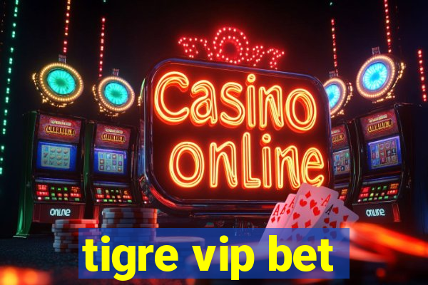 tigre vip bet